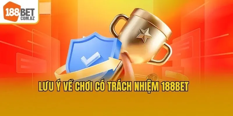 Lưu ý về chơi có trách nhiệm 188bet