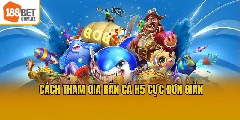 Cách tham gia bắn cá H5 cực đơn giản