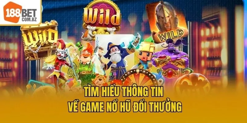 Tìm hiểu thông tin về game nổ hũ đổi thưởng